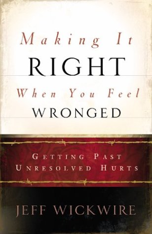 Beispielbild fr Making It Right When You Feel Wronged: Getting Past Unresolved Hurts zum Verkauf von Wonder Book