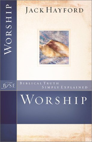 Worship (Biblical Truth Simply Explained) (9780800793524) by Hayford, Jack W.