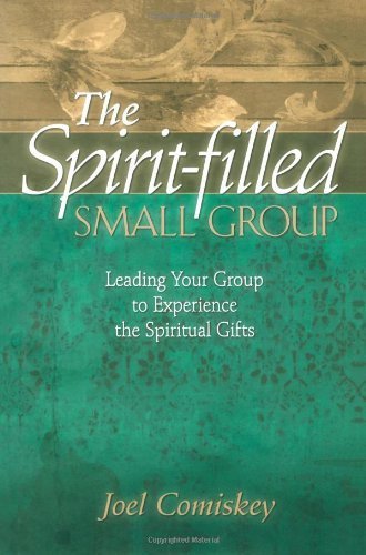 Stock image for The Spirit-Filled Small Group: Leading Your Group to Experience the Spiritual Gifts for sale by ThriftBooks-Dallas