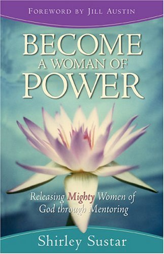 Stock image for Become a Woman of Power : Releasing Mighty Women of God through Mentoring for sale by Better World Books: West