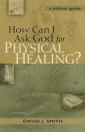 Beispielbild fr How Can I Ask God for Physical Healing? : A Biblical Guide zum Verkauf von Better World Books