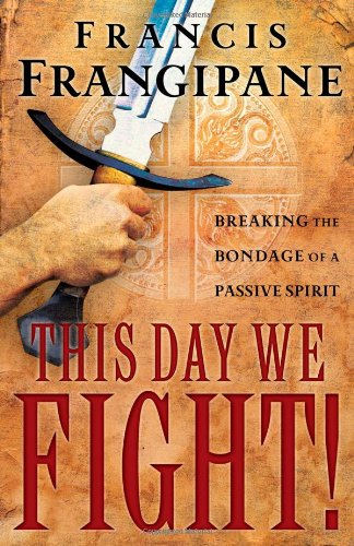 Stock image for This Day We Fight!: Breaking the Bondage of a Passive Spirit for sale by HPB-Ruby