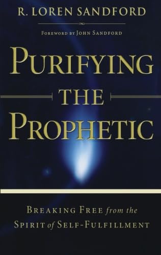 9780800794002: Purifying the Prophetic: Breaking Free from the Spirit of SelfFulfillment