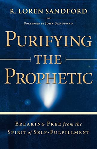 9780800794002: Purifying the Prophetic: Breaking Free from the Spirit of Self-Fulfillment