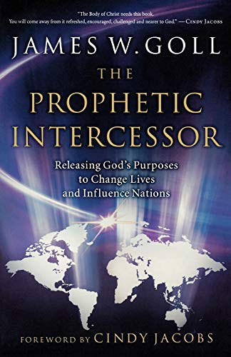 Beispielbild fr The Prophetic Intercessor: Releasing God'S Purposes To Change Lives And Influence Nations zum Verkauf von Wonder Book