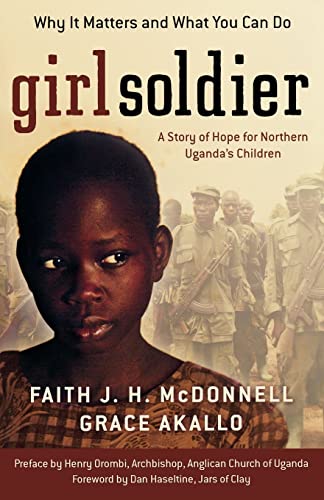 Beispielbild fr Girl Soldier: A Story of Hope for Northern Uganda's Children [Paperback] McDonnell, Faith J. H.; Akallo, Grace and Haseltine, Dan zum Verkauf von Turtlerun Mercantile