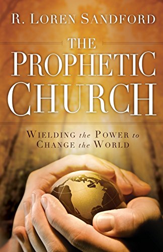 9780800794620: The Prophetic Church: Wielding the Power to Change the World