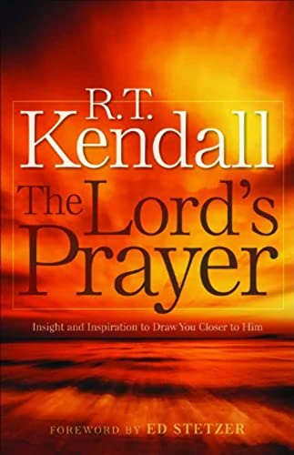 Lord's Prayer, The: Insight and Inspiration to Draw You Closer to Him (9780800794897) by Kendall, R.T.