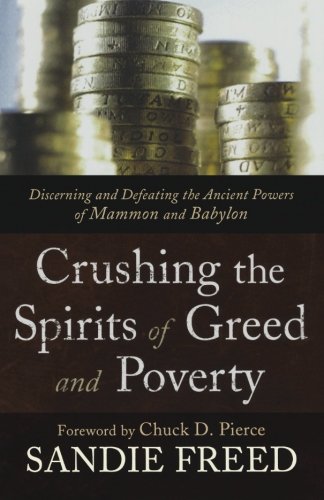 Stock image for Crushing the Spirits of Greed and Poverty: Discerning and Defeating the Ancient Powers of Mammon and Babylon for sale by SecondSale