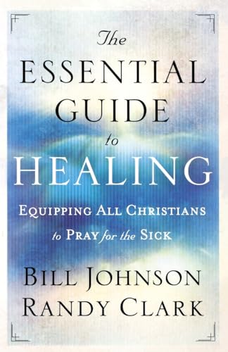 Stock image for The Essential Guide to Healing: Equipping All Christians to Pray for the Sick for sale by Dream Books Co.