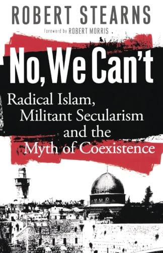 Beispielbild fr No, We Can't: Radical Islam, Militant Secularism and the Myth of Coexistence zum Verkauf von SecondSale