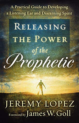 Stock image for Releasing the Power of the Prophetic: A Practical Guide To Developing A Listening Ear And Discerning Spirit for sale by WorldofBooks