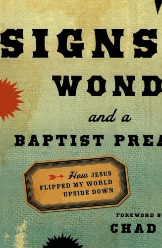 Imagen de archivo de Signs, Wonders and a Baptist Preacher : How Jesus Flipped My World Upside Down a la venta por Better World Books