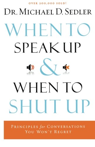 Imagen de archivo de When to Speak Up and When to Shut Up: Principles for Conversations You Won't Regret a la venta por Gulf Coast Books