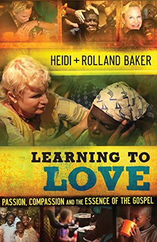 Learning to Love: Passion, Compassion and the Essence of the Gospel (9780800795528) by Baker, Heidi; Baker, Rolland