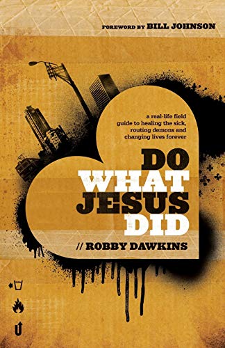 Beispielbild fr Do What Jesus Did: A Real-Life Field Guide To Healing The Sick, Routing Demons And Changing Lives Forever zum Verkauf von Wonder Book