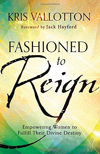 Imagen de archivo de Fashioned to Reign: Empowering Women to Fulfill Their Divine Destiny a la venta por Front Cover Books
