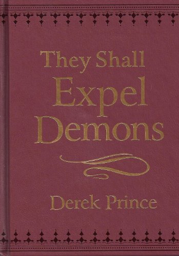 9780800795788: They Shall Expel Demons: What You Need to Know About Demons - Your Invisible Enemies