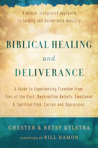 9780800795818: Biblical Healing and Deliverance: A Guide To Experiencing Freedom From Sins Of The Past, Destructive Beliefs, Emotional And Spiritual Pain, Curses And Oppression