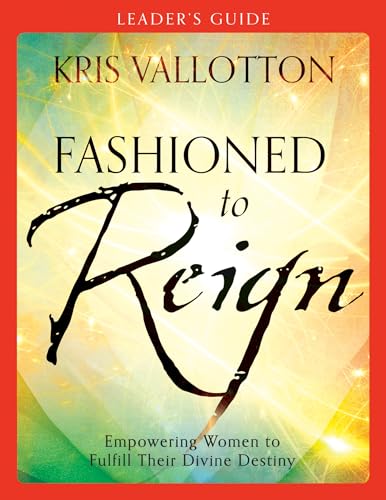 9780800796075: Fashioned to Reign Leader's Guide: Empowering Women to Fulfill Their Divine Destiny