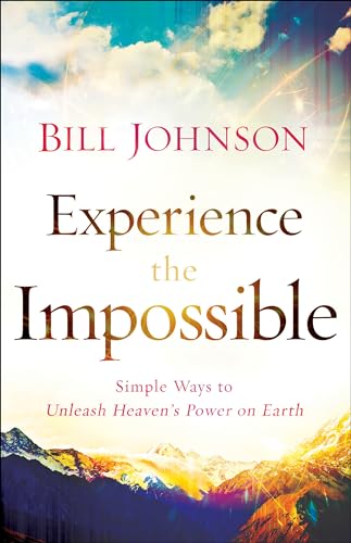 9780800796174: Experience the Impossible – Simple Ways to Unleash Heaven`s Power on Earth