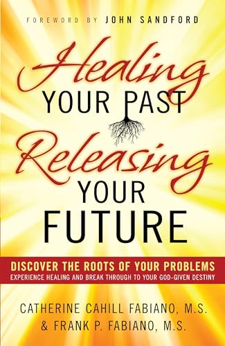 Beispielbild fr Healing Your Past, Releasing Your Future: Discover the Roots of Your Problems, Experience Healing and Breakthrough to Your God-given Destiny zum Verkauf von Idaho Youth Ranch Books