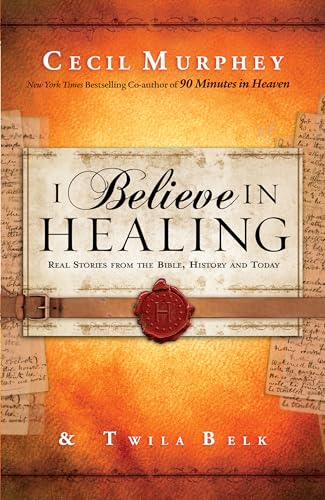 Beispielbild fr I Believe in Healing: Real Stories from the Bible, History and Today zum Verkauf von SecondSale