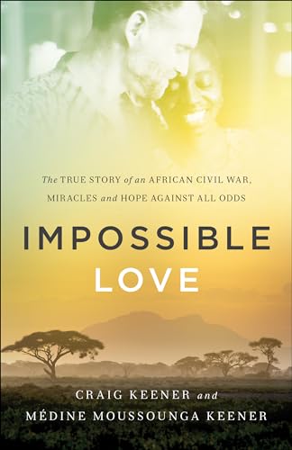 Imagen de archivo de Impossible Love: The True Story of an African Civil War, Miracles and Hope against All Odds a la venta por Half Price Books Inc.