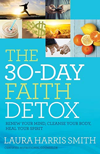 Stock image for The 30-Day Faith Detox: Renew Your Mind, Cleanse Your Body, Heal Your Spirit for sale by Goodwill of Colorado