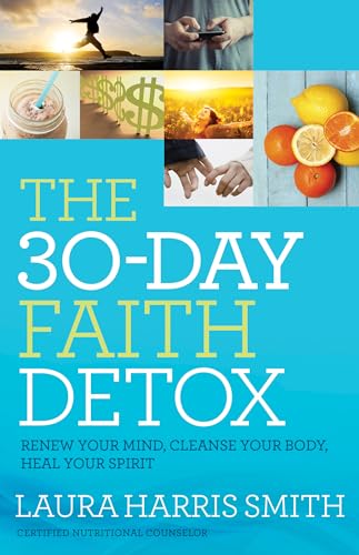Stock image for The 30-Day Faith Detox: Renew Your Mind, Cleanse Your Body, Heal Your Spirit for sale by Decluttr