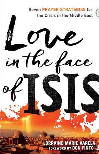 Stock image for Love in the Face of ISIS: Seven Prayer Strategies for the Crisis in the Middle East for sale by SecondSale