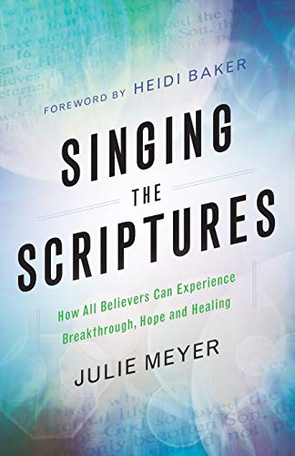 Stock image for Singing the Scriptures: How All Believers Can Experience Breakthrough, Hope and Healing for sale by Baker Book House