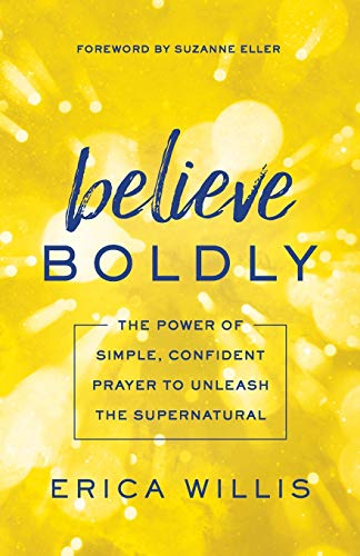 9780800798628: Believe Boldly: The Power of Simple, Confident Prayer to Unleash the Supernatural