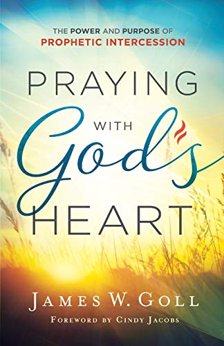Stock image for Praying with God's Heart: The Power and Purpose of Prophetic Intercession for sale by Patrico Books