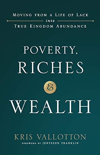 Stock image for Poverty Riches and Wealth: Moving From a Life of Lack into True Kingdom Abundance for sale by Brit Books