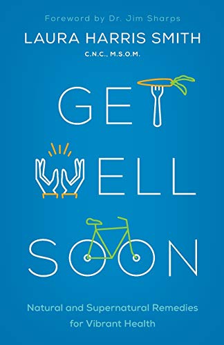 Stock image for Get Well Soon: Natural and Supernatural Remedies for Vibrant Health for sale by Goodwill of Colorado