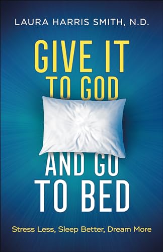 Beispielbild fr Give It to God and Go to Bed : Stress Less, Sleep Better, Dream More zum Verkauf von Better World Books