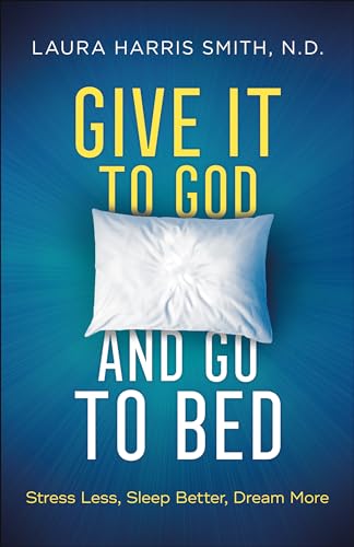 Stock image for Give It to God and Go to Bed: Stress Less, Sleep Better, Dream More for sale by Book Outpost