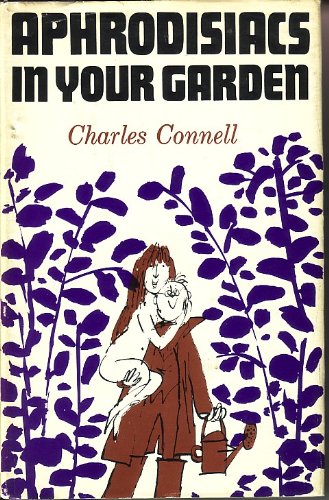 Aphrodisiacs in Your Garden (9780800802752) by Connell, Charles