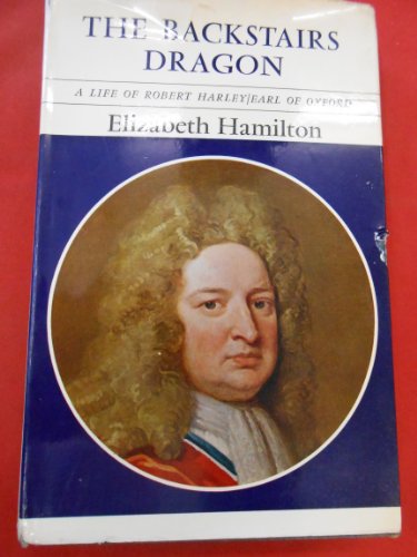 Beispielbild fr Backstairs Dragon : A Life of Robert Harley, Earl of Oxford zum Verkauf von Better World Books