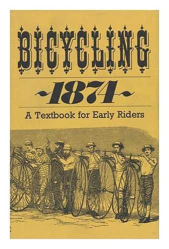 Beispielbild fr BICYCLING 1874: A Textbook for Early Riders (David & Charles Reprints) zum Verkauf von Falls Bookstore