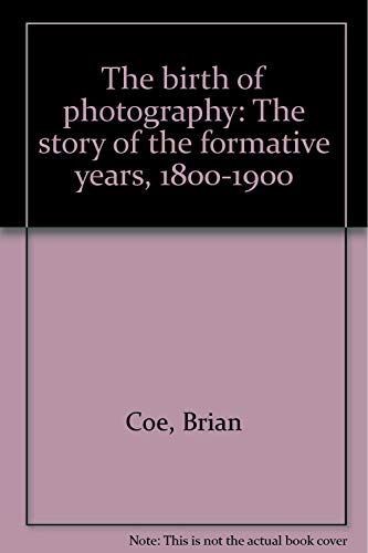 Stock image for The birth of photography: The story of the formative years, 1800-1900 for sale by HPB-Diamond