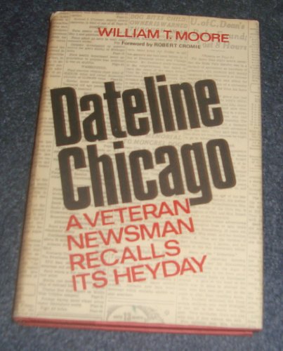 Stock image for Dateline Chicago: A Veteran Newsman Recalls Its Heyday for sale by Ergodebooks