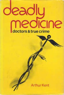 Deadly medicine;: Doctors and true crime