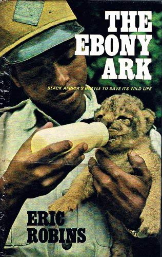 The ebony ark;: Black Africa's battle to save its wild life (9780800823603) by Robins, Eric