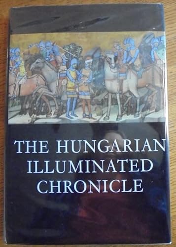 Stock image for The Hungarian Illuminated Chronicle: Chronica de Gestis Hungarorum for sale by Tiber Books