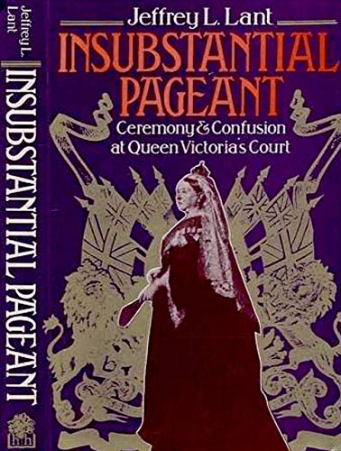 Beispielbild fr Insubstantial pageant: Ceremony and confusion at Queen Victoria's court zum Verkauf von Wonder Book