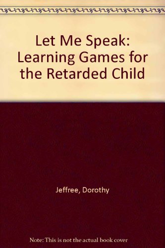 LET ME SPEAK; LEARNING GAMES FOR THE RETARDED CHILD