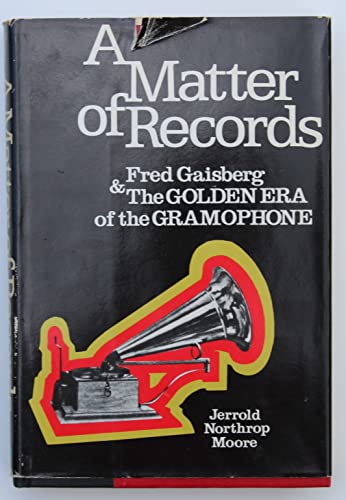 Stock image for A Matter of Records: Fred Gaisberg & The Golden Era of the Gramophone for sale by Recycle Bookstore