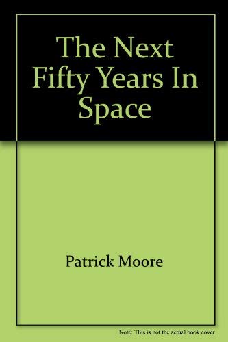9780800855284: The next fifty years in space